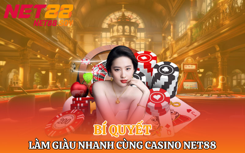 Bí quyết làm giàu nhanh cùng Casino Net88