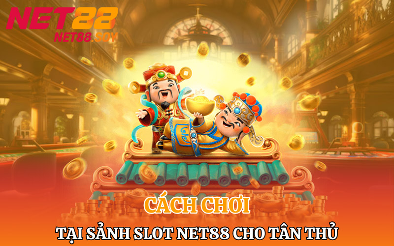 Slot Net88 | Nổ Cược Lớn Tiền Về Túi Rủng Rỉnh 3 Cách chơi tại sảnh slot Net88 cho tân thủ bet