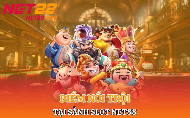 Slot Net88 | Nổ Cược Lớn Tiền Về Túi Rủng Rỉnh 2 Điểm nổi trội tại sảnh slot Net88