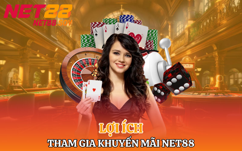 Lợi ích khi tham gia chương trình khuyến mãi của Net88