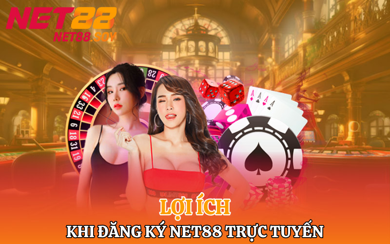 Lợi ích khi đăng ký Net88 trực tuyến tại nhà cái