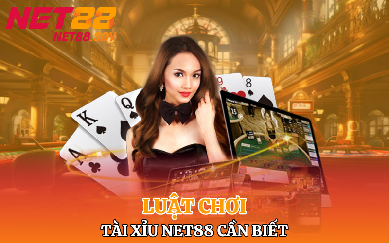 Luật chơi tài xỉu Net88 bet thủ cần biết
