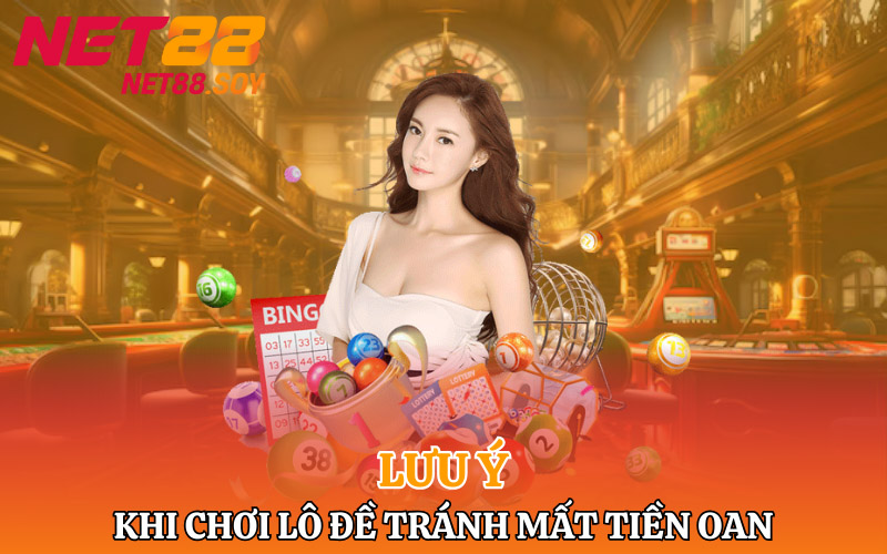 Lưu ý khi chơi lô đề tránh mất tiền oan