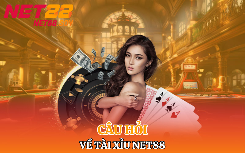 Một số câu hỏi bet thủ hỏi về tài xỉu Net88
