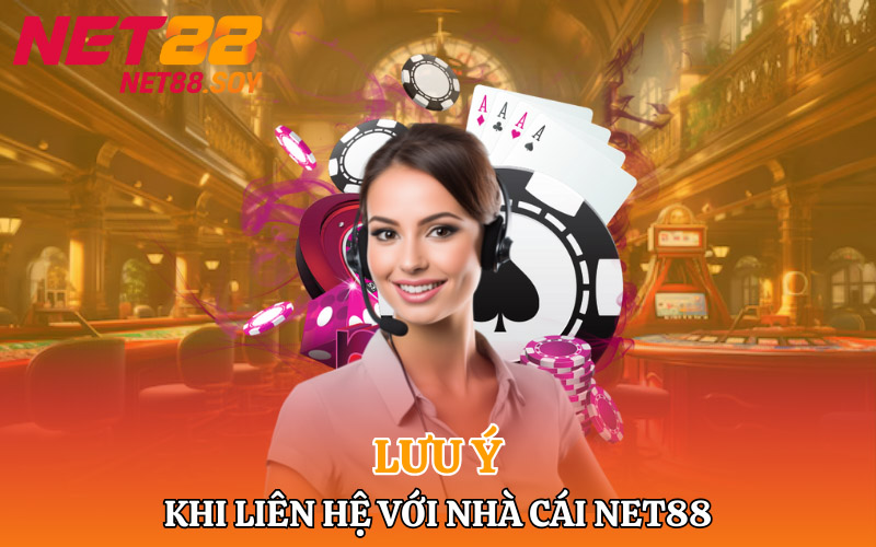 Một số lưu ý trong khi liên hệ với nhà cái Net88