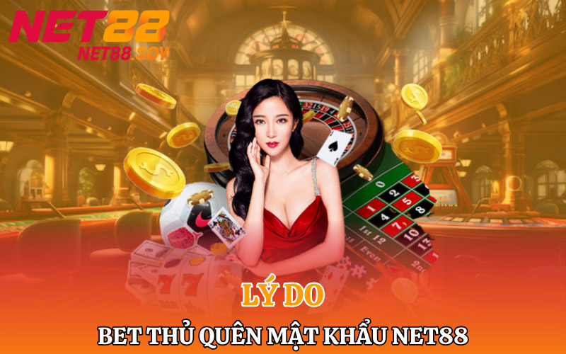 Quên Mật Khẩu Net88 | Cách Khắc Phục Nhanh 1p30s 1 Những lí do mà bet thủ quên mật khẩu Net88