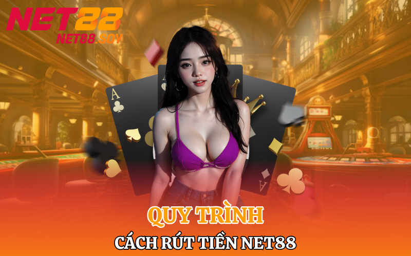 Rút Tiền Net88 | Chính Xác Nhanh Gọn Tránh Mất Tiền Oan 3 Quy trình cách rút tiền Net88