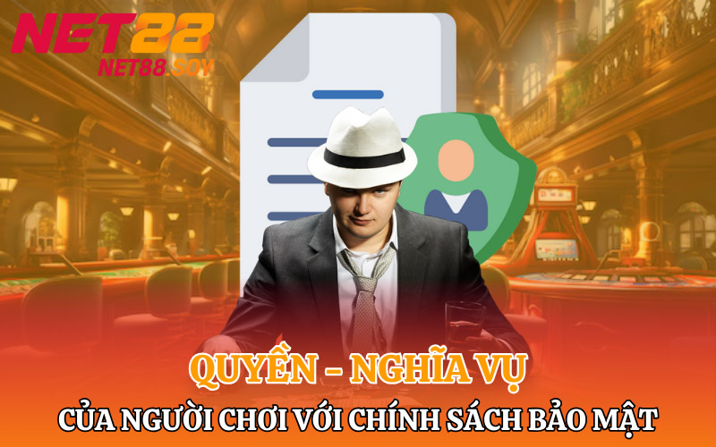 Quyền và nghĩa vụ của người chơi đối với chính sách bảo mật Net88