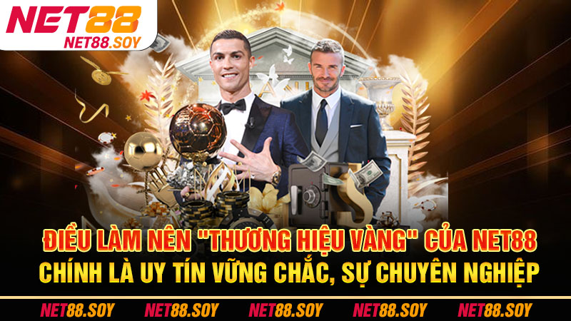 Trang Chủ 16 Điều làm nên "thương hiệu vàng" của Net88 chính là uy tín vững chắc, sự chuyên nghiệp